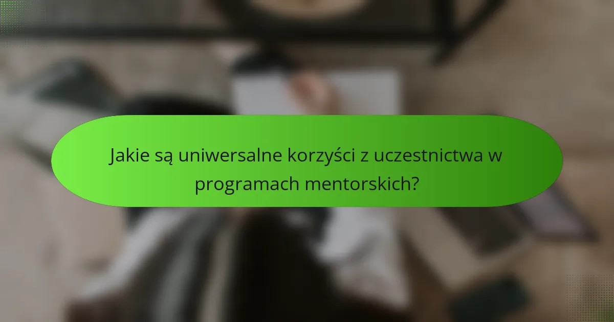 Jakie są uniwersalne korzyści z uczestnictwa w programach mentorskich?