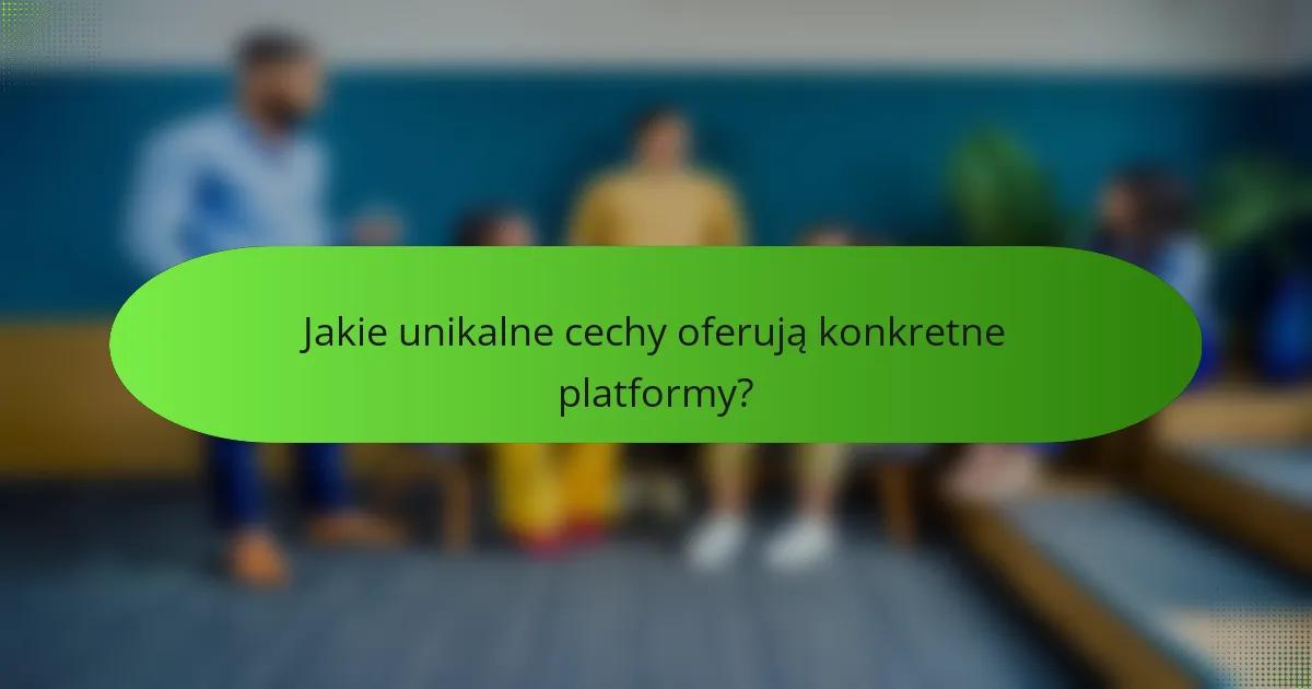 Jakie unikalne cechy oferują konkretne platformy?