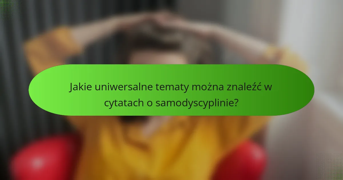 Jakie uniwersalne tematy można znaleźć w cytatach o samodyscyplinie?